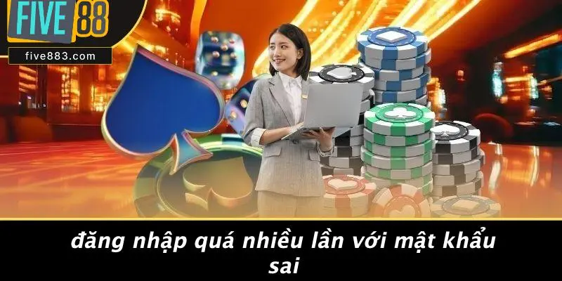 Đăng Nhập Quá Nhiều Lần Với Mật Khẩu Sai