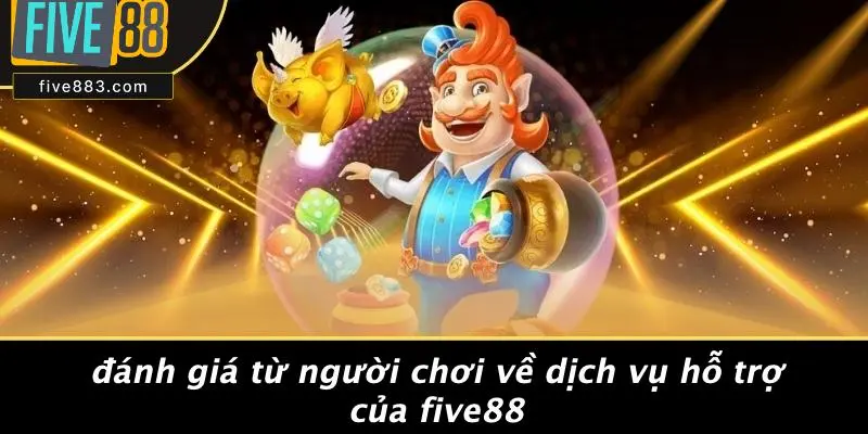Đánh Giá Từ Người Chơi Về Dịch Vụ Hỗ Trợ Của FIVE88