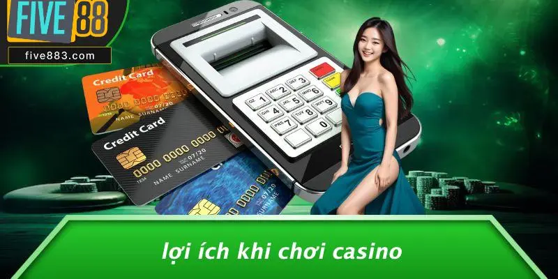 Lợi Ích Khi Chơi Casino