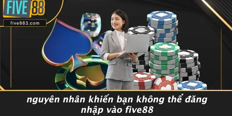 FIVE88 BỊ LỖI ĐĂNG NHẬP: NGUYÊN NHÂN VÀ CÁCH SỬA LỖI NHANH 2 Nguyên Nhân Khiến Bạn Không Thể Đăng Nhập Vào FIVE88