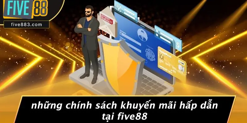 Những Chính Sách Khuyến Mãi Hấp Dẫn Tại FIVE88