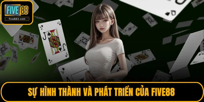 Sự hình thành và phát triển của FIVE88 