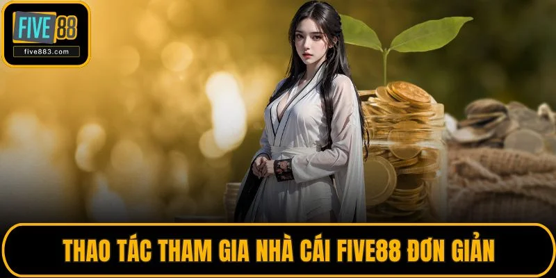 Thao tác tham gia nhà cái FIVE88 đơn giản