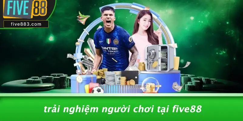 Trải Nghiệm Người Chơi Tại FIVE88