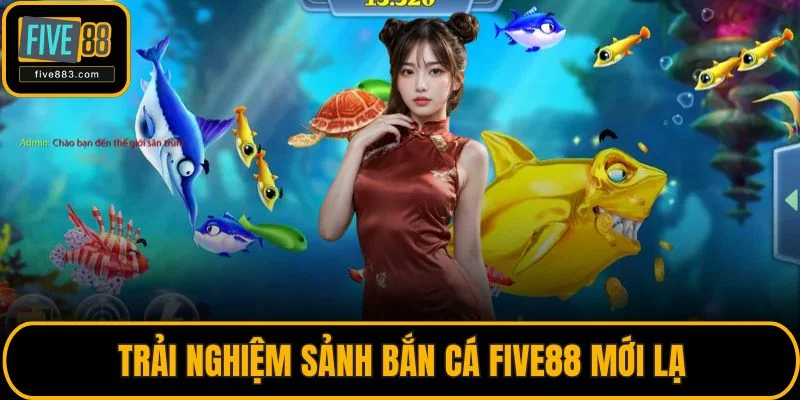 Trải nghiệm sảnh bắn cái FIVE88 mới lạ