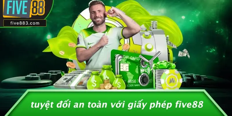 GIẤY PHÉP FIVE88: TRẢI NGHIỆM CASINO TRỰC TUYẾN AN TOÀN 4 Tuyệt Đối An Toàn Với Giấy Phép FIVE88